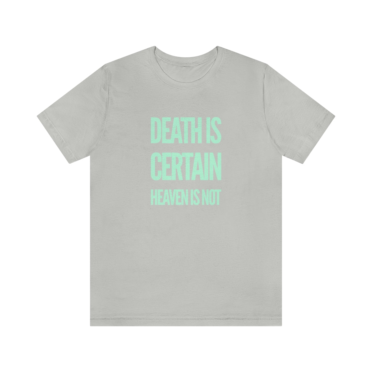 Gospel Affiliated Death Is Certain Mint Print Front Unisex Jersey Short Sleeve Tee