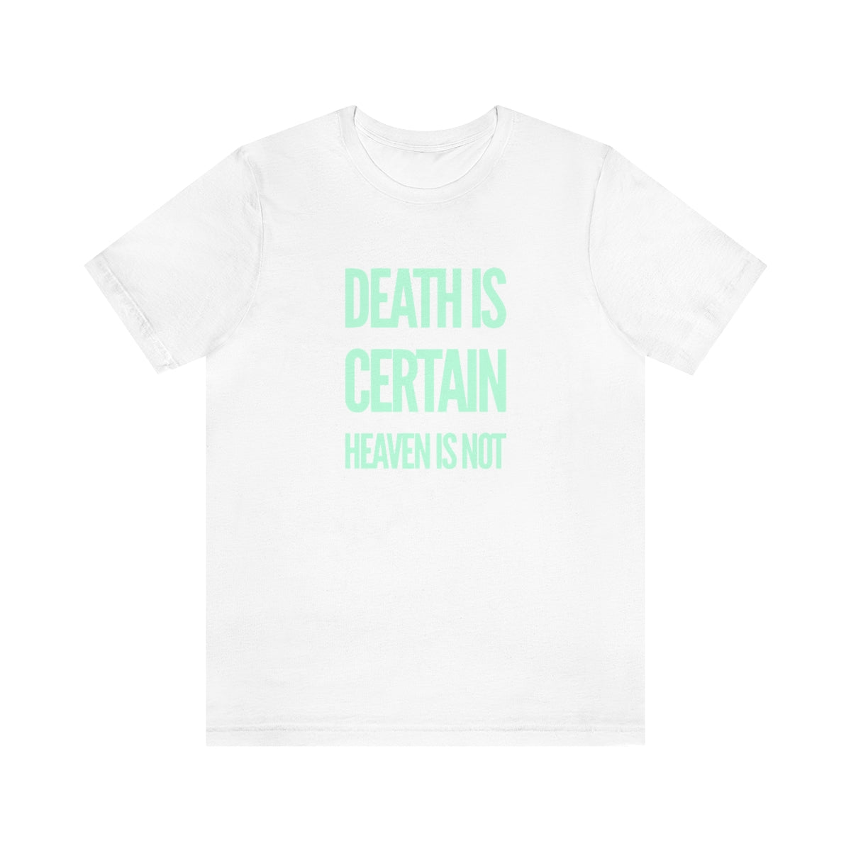 Gospel Affiliated Death Is Certain Mint Print Front Unisex Jersey Short Sleeve Tee