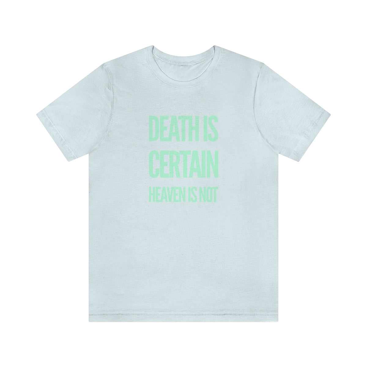 Gospel Affiliated Death Is Certain Mint Print Front Unisex Jersey Short Sleeve Tee