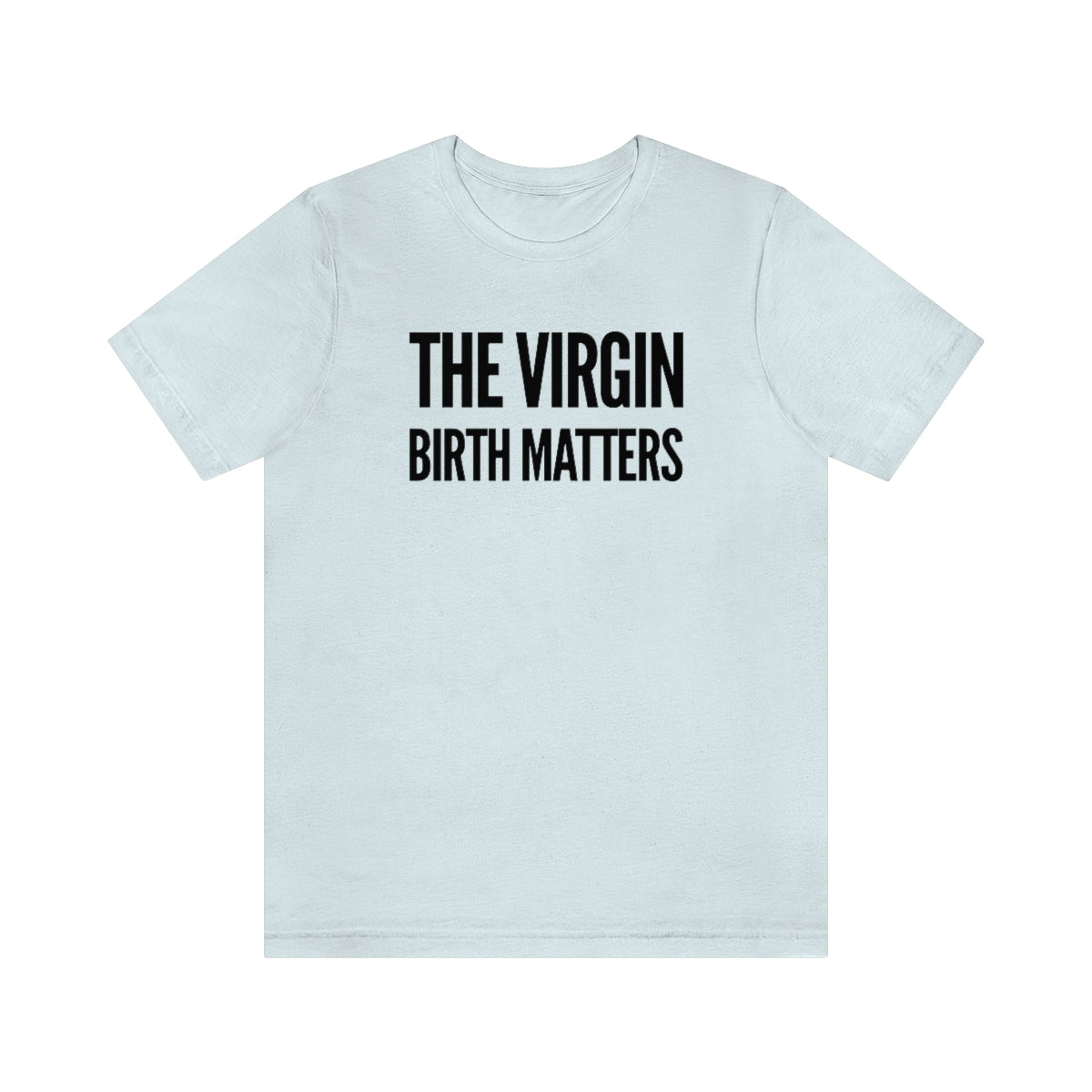 Gospel Affiliated The Virgin Birth Matters Front Black Print Unisex Jersey Short Sleeve Tee